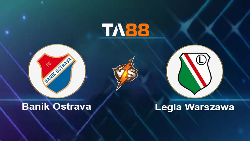 Phân tích kèo trận đấu Banik Ostrava vs Legia Warszawa ngày 25/07/2025