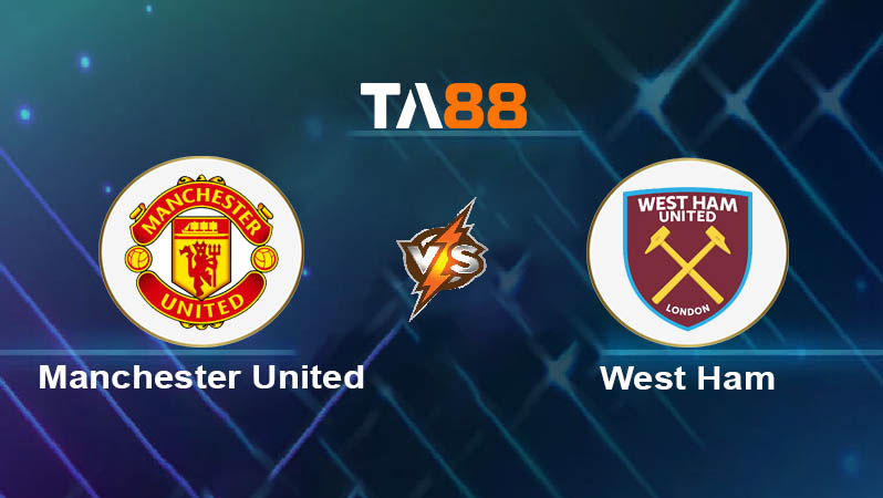 Phân tích kèo trận đấu Manchester United vs West Ham United ngày 27/07/2025