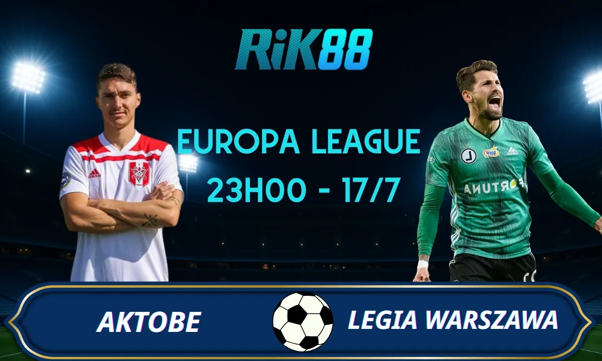 Soi kèo Aktobe vs Legia Warszawa - 23h00 ngày 17/07/2025 - VL Europa League