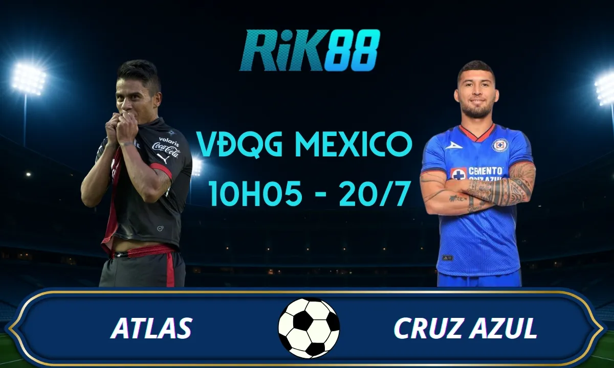 Soi kèo Atlas vs Cruz Azul - 10h05 ngày 20/07/2025 - VĐQG Mexico