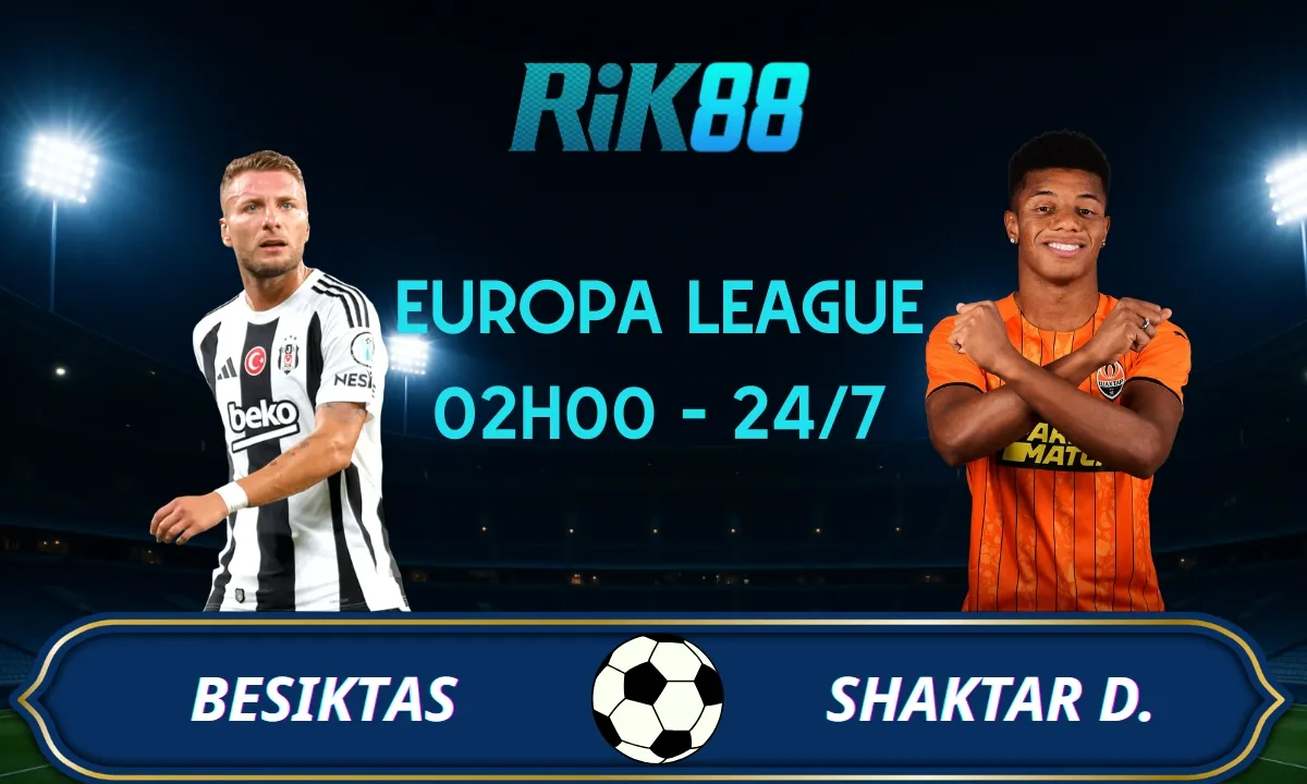 Soi kèo Besiktas vs Shakhtar Donetsk - 02h00 ngày 25/07/2025 - VL Europa League