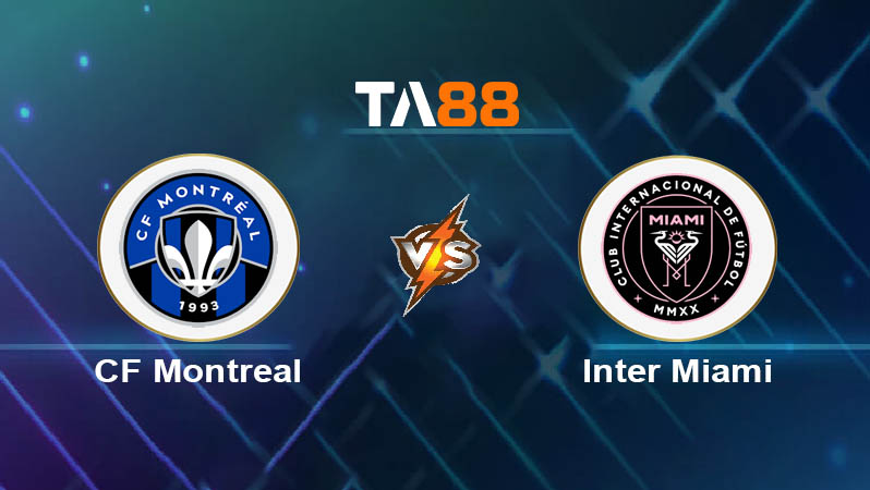 Phân tích kèo trận đấu CF Montreal vs Inter Miami ngày 06/07/2025