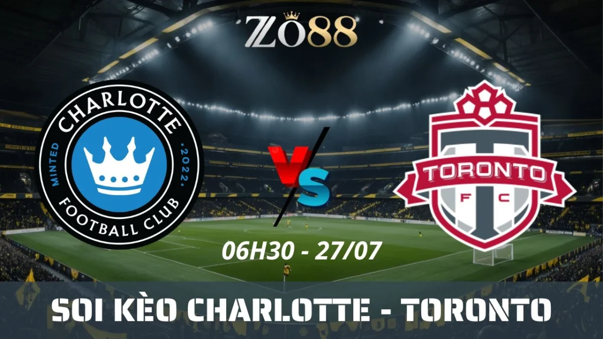 Soi kèo nhà cái Charlotte vs Toronto - 27/07/2025 06h30 MLS