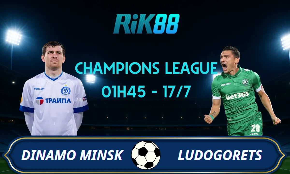 Soi kèo Dinamo Minsk vs Ludogorets - 01h45 ngày 17/07/2025 - VL Champions League