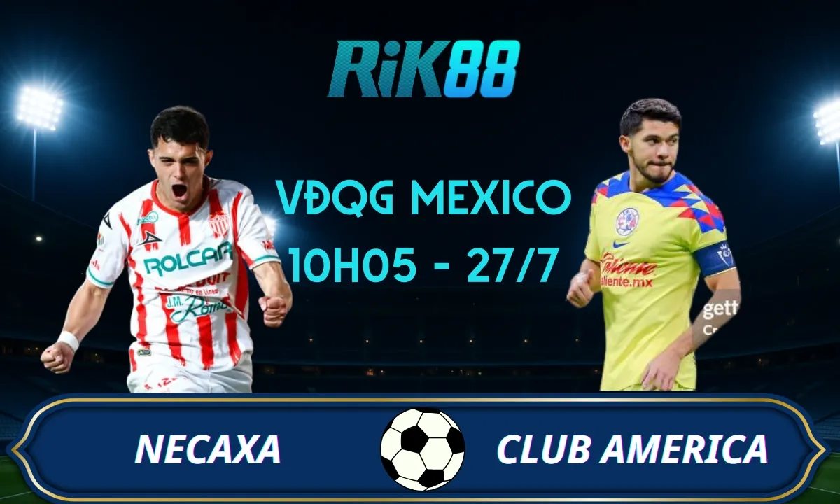 Soi kèo Necaxa vs Club America - 10h05 ngày 27/07/2025 - VĐQG Mexico