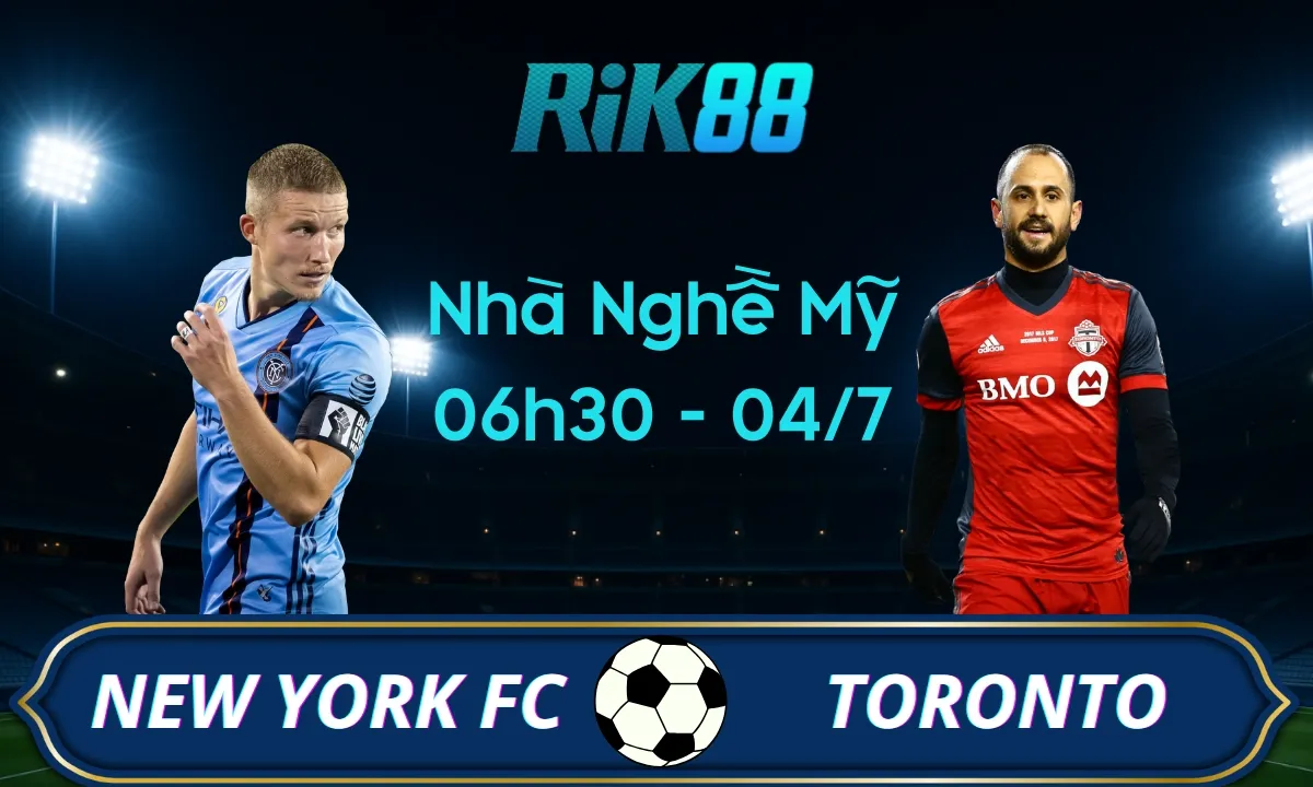 Soi kèo New York FC vs Toronto FC, 06h30 ngày 04/07/2025 - Giải Nhà Nghề Mỹ