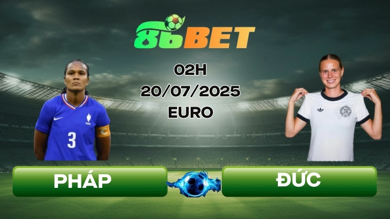 Soi Kèo Nhà Cái Pháp Vs Đức - 20/07/2025 02h00 Tứ Kết Euro Nữ