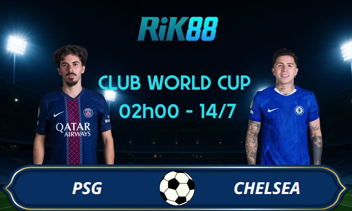 Soi kèo PSG vs Chelsea - 02h00 ngày 14/07/2025 - Club World Cup