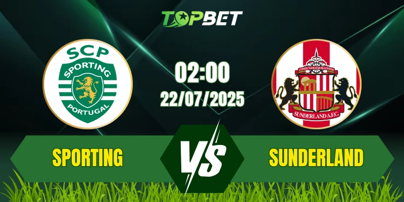 Soi Kèo Trận Sporting CP Vs Sunderland Ngày 22/07/2025: Giao Hữu