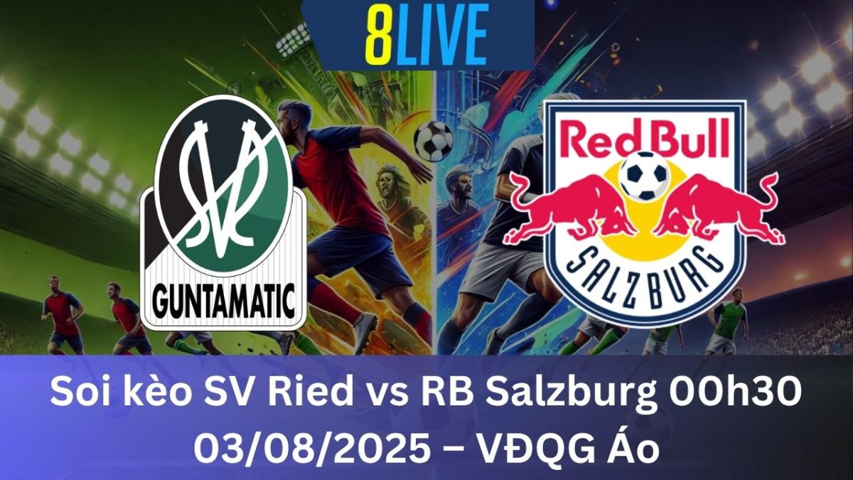 Soi kèo SV Ried vs RB Salzburg 00h30 03/08/2025 – VĐQG Áo