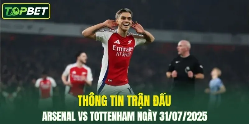 Thông tin trận đấu Arsenal Vs Tottenham ngày 31/07/2025 