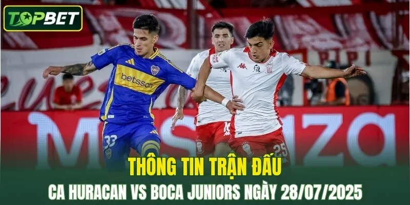 Thông tin trận đấu CA Huracan Vs Boca Juniors ngày 28/07/2025 