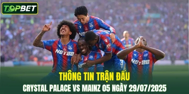 Thông tin trận đấu Crystal Palace Vs Mainz 05 ngày 29/07/2025 