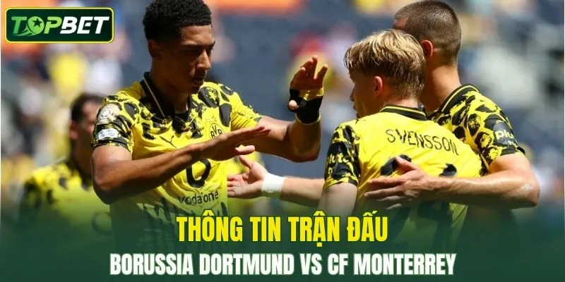 Thông tin trận đấu Dortmund Vs CF Monterrey ngày 02/07/2025