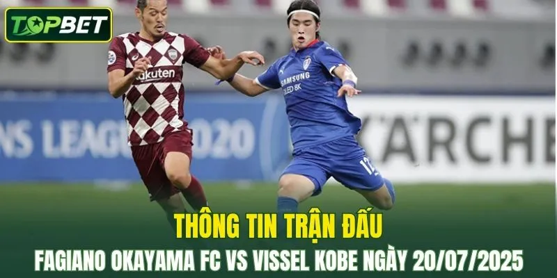 Thông tin trận đấu Fagiano Okayama FC Vs Vissel Kobe ngày 20/07/2025