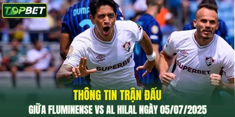 Thông tin trận đấu Fluminense vs Al Hilal ngày 05/07/2025