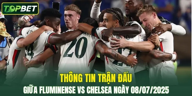 Thông tin trận đấu Fluminense Vs Chelsea ngày 09/07/2025