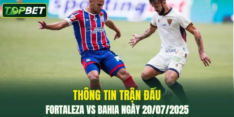 Thông tin trận đấu Fortaleza vs Bahia ngày 20/07/2025