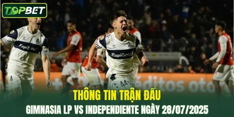 Thông tin trận đấu Gimnasia LP Vs Independiente ngày 28/07/2025 
