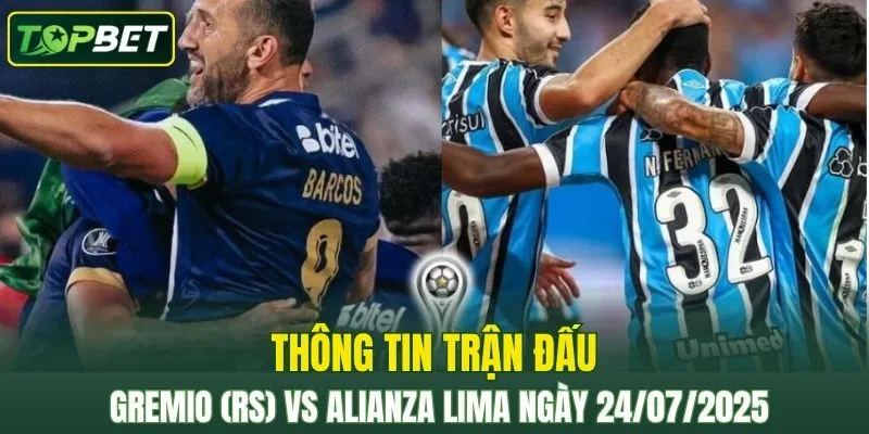 Thông tin trận đấu Gremio (RS) Vs Alianza Lima ngày 24/07/2025