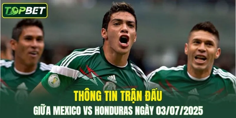 Thông tin trận đấu Mexico vs Honduras Ngày 03/07/2025