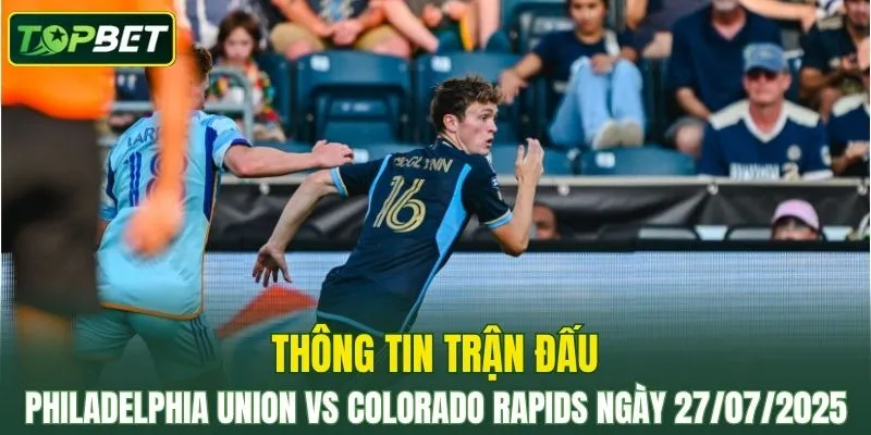 Thông tin trận đấu Philadelphia Union Vs Colorado Rapids ngày 27/07/2025 