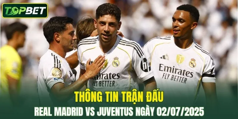 Thông tin trận đấu Real Madrid vs Juventus ngày 02/07/2025