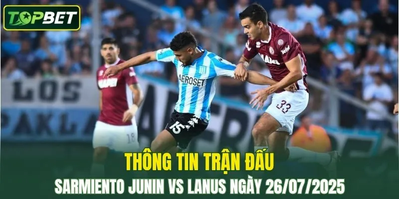Thông tin trận đấu Sarmiento Junin Vs Lanus ngày 26/07/2025 