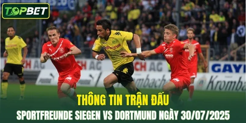 Thông tin trận đấu Sportfreunde Siegen Vs Dortmund ngày 30/07/2025 