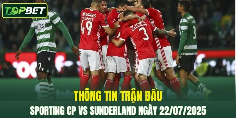 Thông tin trận đấu Sporting CP Vs Sunderland ngày 22/07/2025