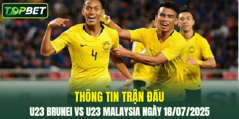 Thông tin trận đấu U23 Brunei Vs U23 Malaysia ngày 18/07/2025