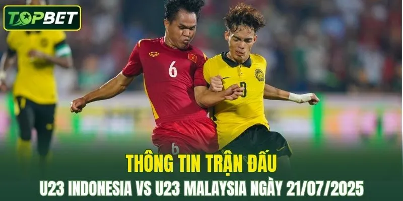 Thông tin trận đấu U23 Indonesia Vs U23 Malaysia ngày 21/07/2025