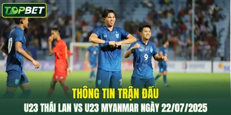 Thông tin trận đấu U23 Thái Lan Vs U23 Myanmar ngày 22/07/2025