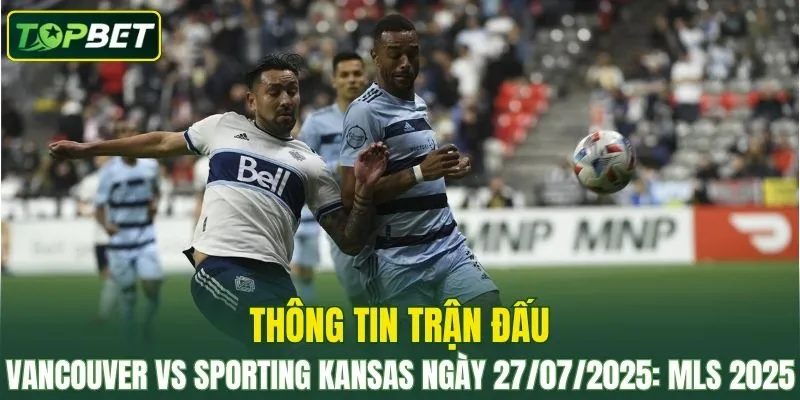 Thông tin trận đấu Vancouver Whitecaps Vs Sporting Kansas City ngày 27/07/2025