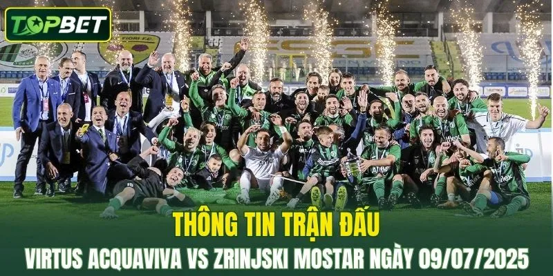 Thông tin trận đấu Virtus Acquaviva vs Zrinjski Mostar ngày 09/07/2025
