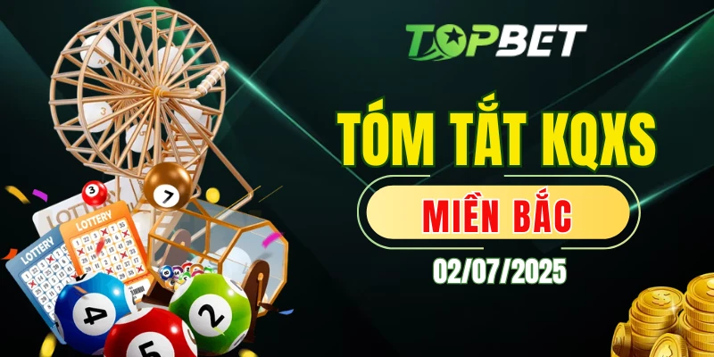 Tóm tắt kqxs miền Bắc ngày 02/07/2025