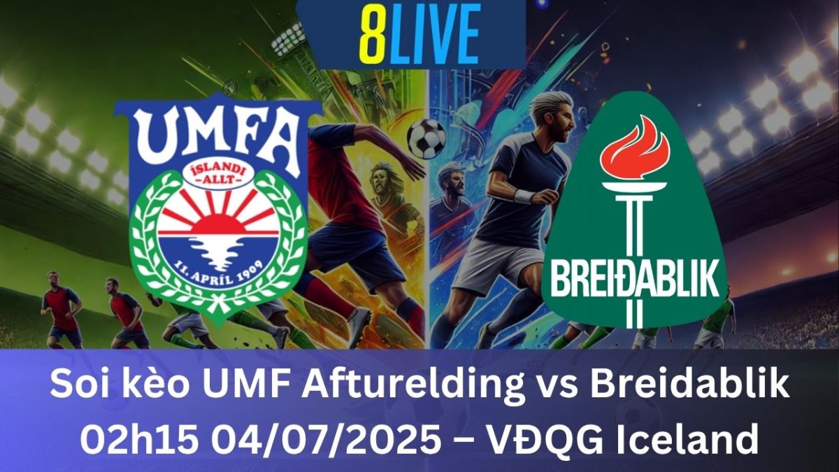 Soi kèo UMF Afturelding vs Breidablik 02h15 04/07/2025 – VĐQG Iceland