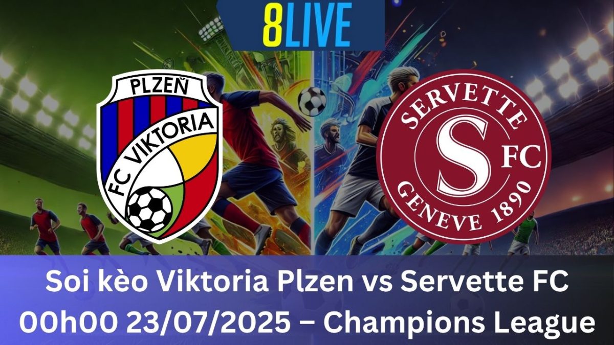Soi kèo Viktoria Plzen vs Servette FC 00h00 23/07/2025 – Champions League