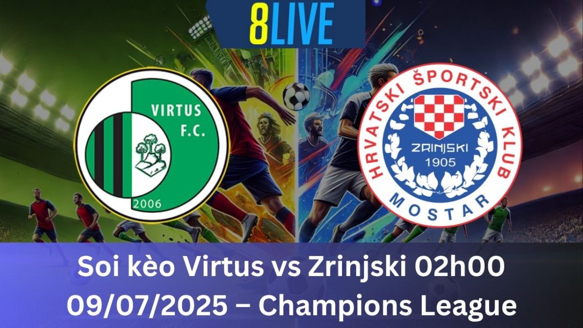 Soi kèo Virtus vs Zrinjski 02h00 09/07/2025 – Champions League