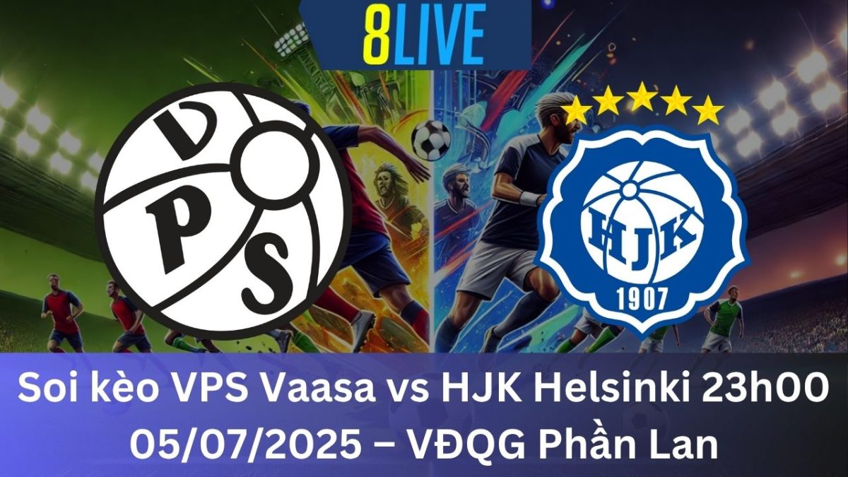 Soi kèo VPS Vaasa vs HJK Helsinki 23h00 05/07/2025 – VĐQG Phần Lan