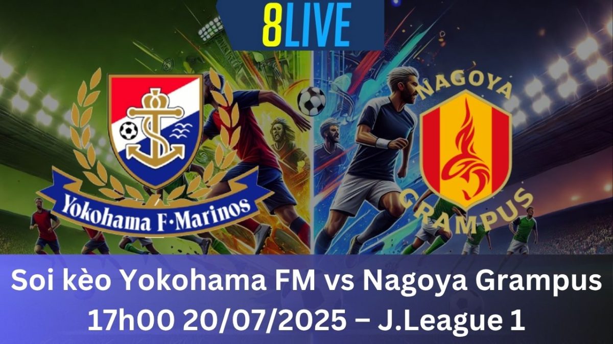 Soi kèo Yokohama FM vs Nagoya Grampus 17h00 20/07/2025 – J.League 1