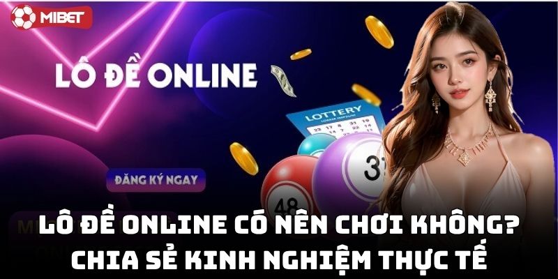 Lô Đề Online Có Nên Chơi Không? Chia sẻ kinh nghiệm thực tế