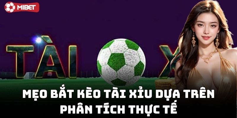Mẹo Bắt Kèo Tài Xỉu cực chuẩn từ cao thủ