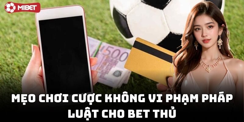 Mẹo Chơi Cược Không Vi Phạm Pháp Luật