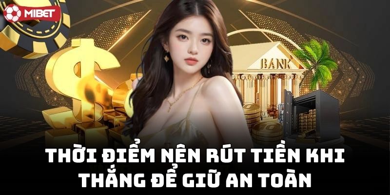 Thời Điểm Nên Rút Tiền Khi Thắng để giữ an toàn