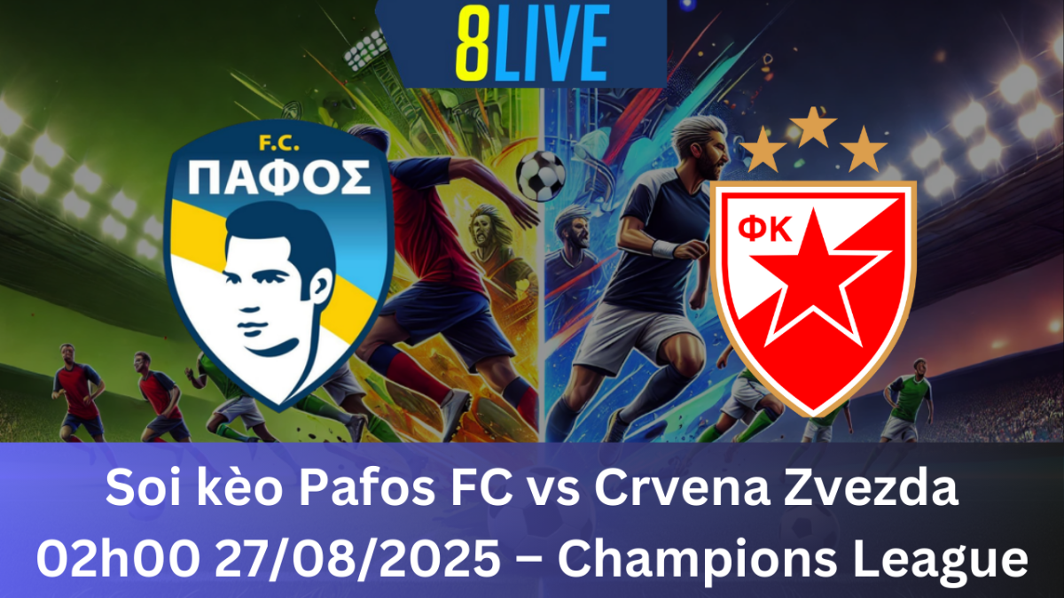 Soi kèo Pafos FC vs Crvena Zvezda 02h00 27/08/2025 – Champions League