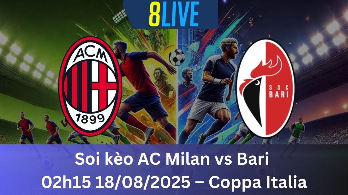 Soi kèo AC Milan vs Bari 02h15 18/08/2025 – Coppa Italia