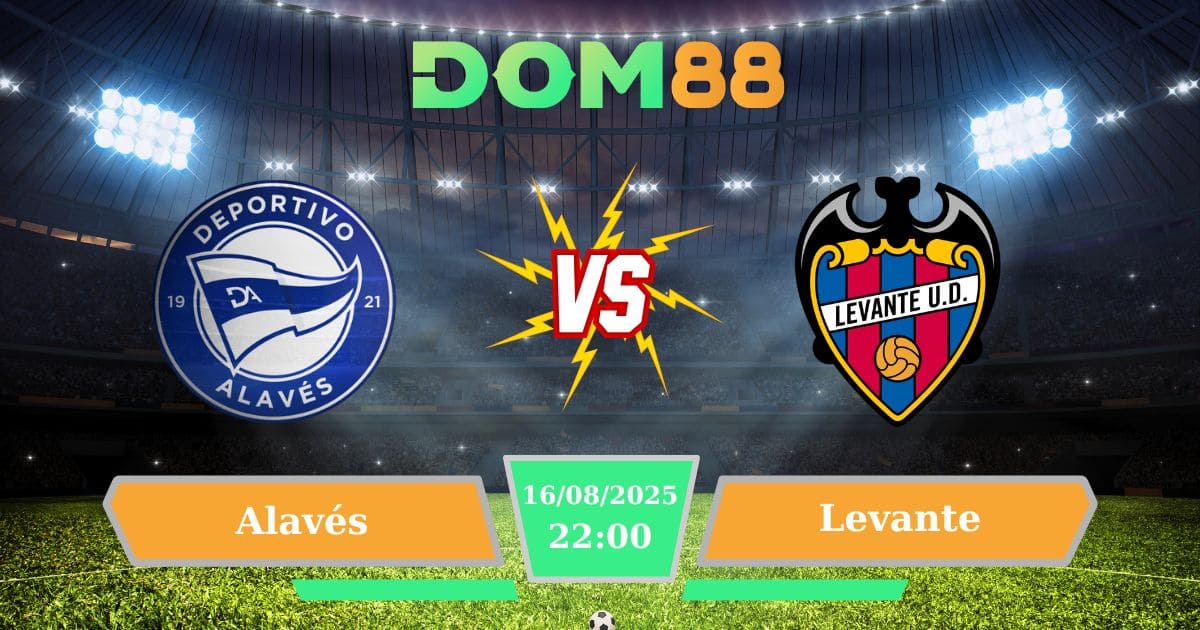 Soi kèo trận đấu giữa Alavés Vs Levante ngày 16/08/2025