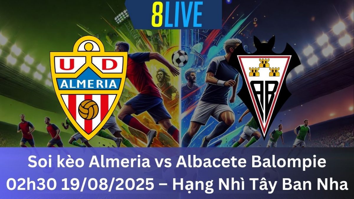 Soi kèo Almeria vs Albacete Balompie 02h30 19/08/2025 – Hạng Nhì Tây Ban Nha