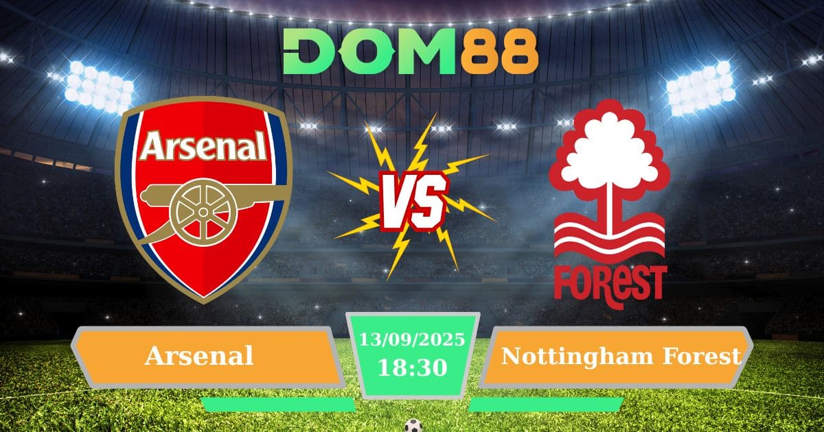 Arsenal vs Nottingham Forest ngày 13/09/2025